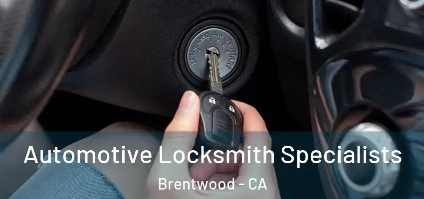  Automotive Locksmith Specialists Brentwood - CA