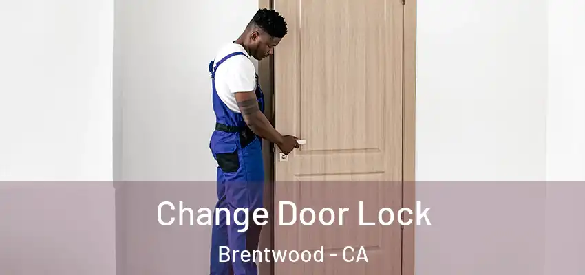  Change Door Lock Brentwood - CA