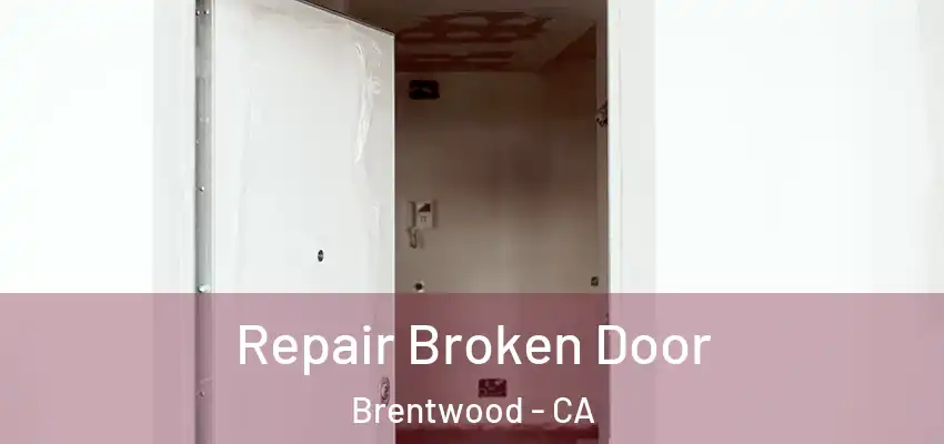  Repair Broken Door Brentwood - CA