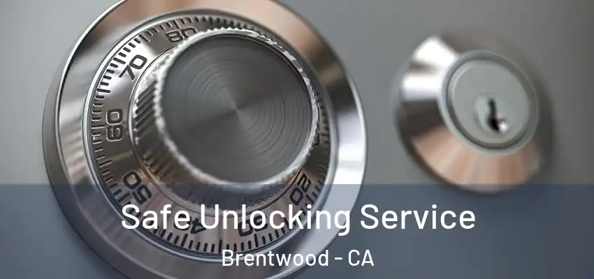  Safe Unlocking Service Brentwood - CA